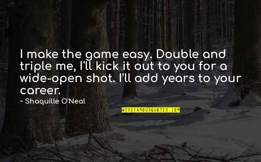 Basketball Shot Quotes By Shaquille O'Neal: I make the game easy. Double and triple