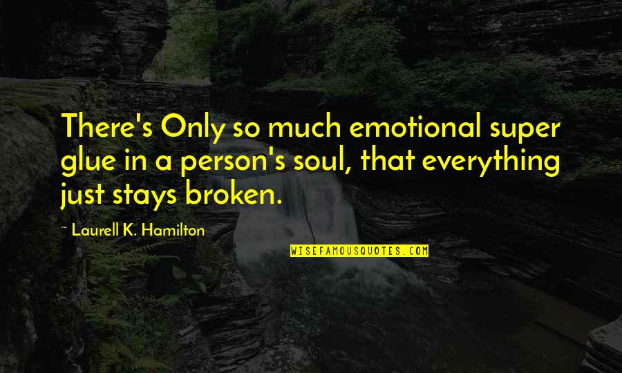 Basquiat Movie Quotes By Laurell K. Hamilton: There's Only so much emotional super glue in