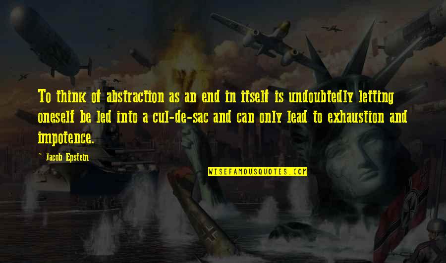 Bastardo Definicion Quotes By Jacob Epstein: To think of abstraction as an end in