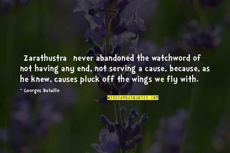 Bataille Quotes By Georges Bataille: [Zarathustra] never abandoned the watchword of not having