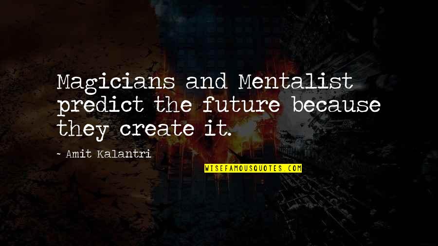 Bathina Dancer Quotes By Amit Kalantri: Magicians and Mentalist predict the future because they