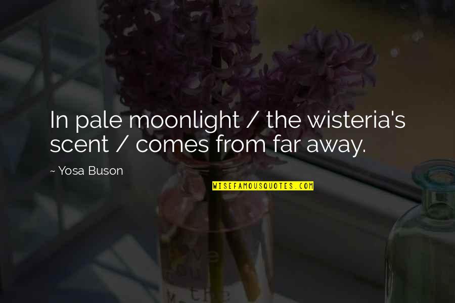 Bathtime Quotes By Yosa Buson: In pale moonlight / the wisteria's scent /