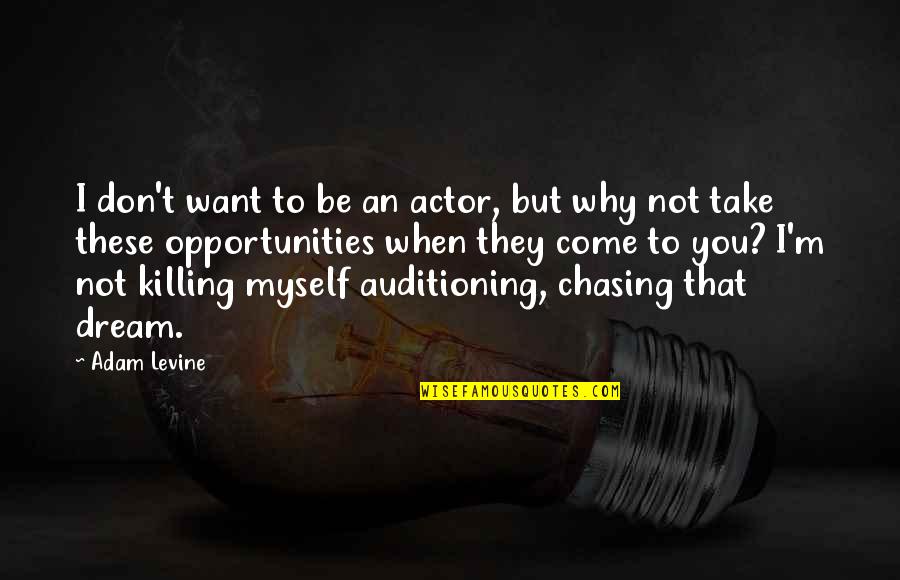 Batie Saddle Quotes By Adam Levine: I don't want to be an actor, but