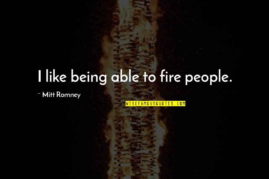 Batman Rises Quotes By Mitt Romney: I like being able to fire people.