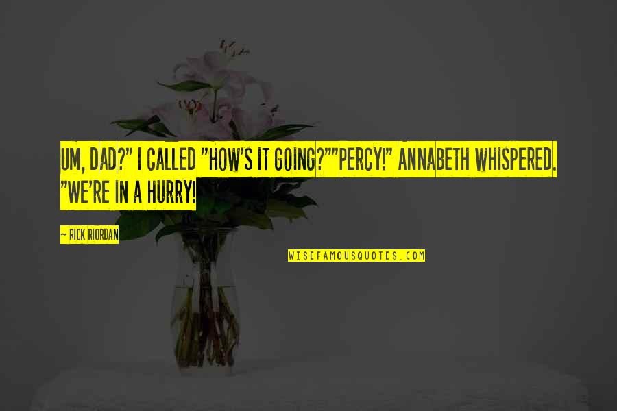 Battelle For Kids Quotes By Rick Riordan: Um, dad?" I called "How's it going?""Percy!" Annabeth