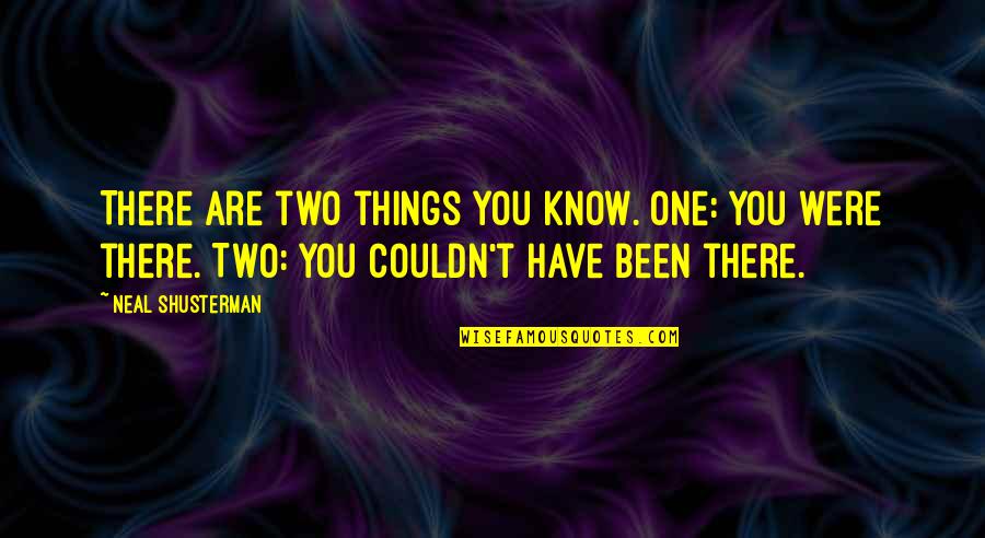 Batterton Dds Quotes By Neal Shusterman: There are two things you know. One: You