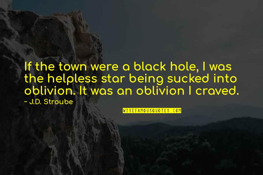 Battie Hattie Quotes By J.D. Stroube: If the town were a black hole, I