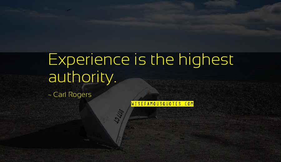 Battisti Customs Quotes By Carl Rogers: Experience is the highest authority.