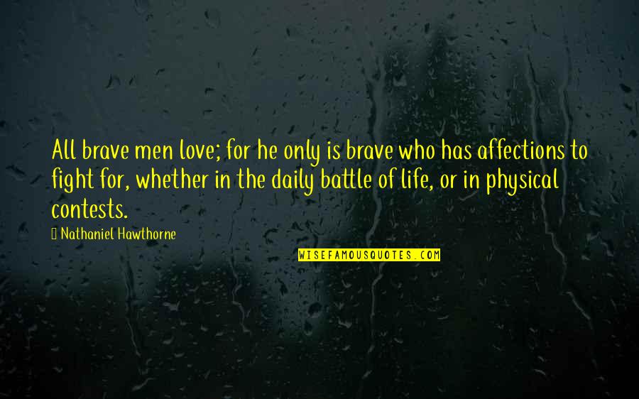 Battle Of Life Quotes By Nathaniel Hawthorne: All brave men love; for he only is