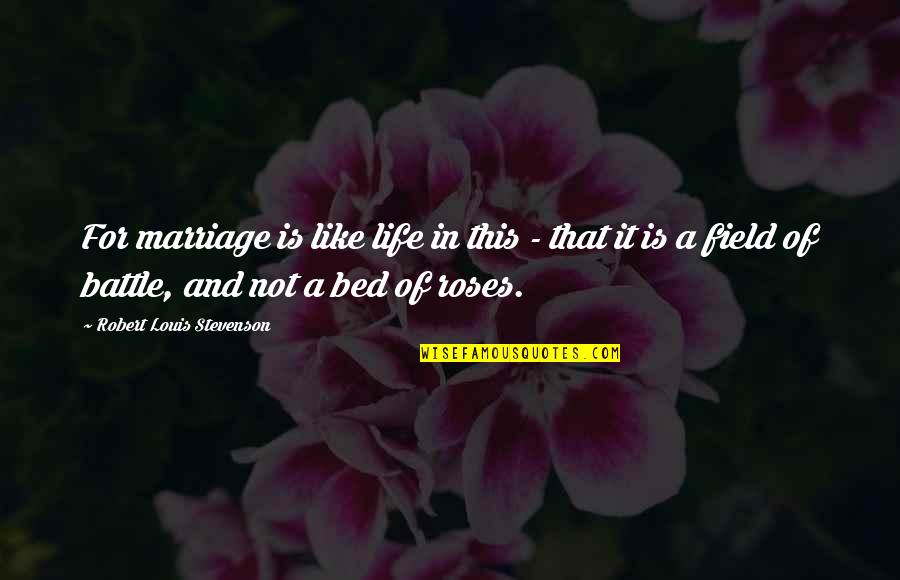 Battle Of Life Quotes By Robert Louis Stevenson: For marriage is like life in this -