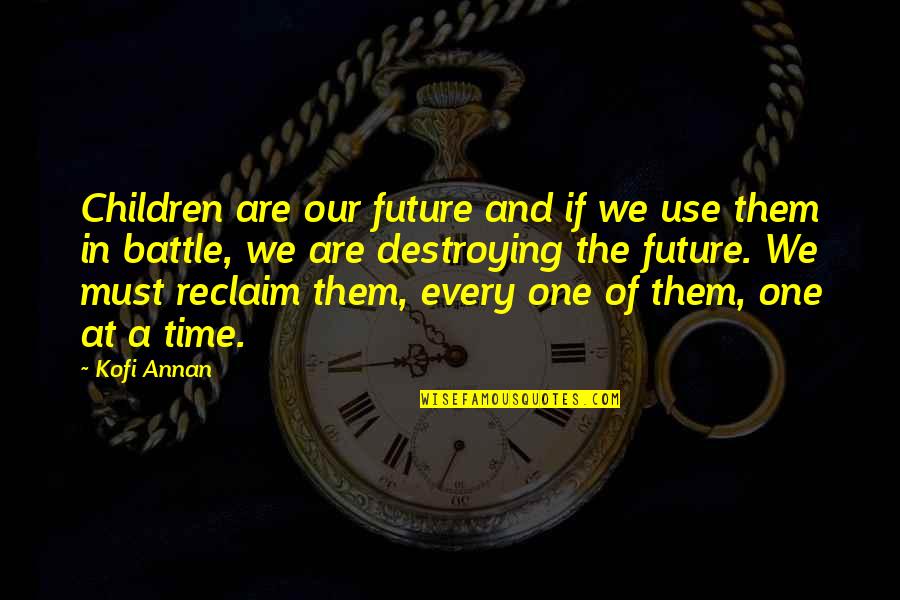 Battle The Quotes By Kofi Annan: Children are our future and if we use