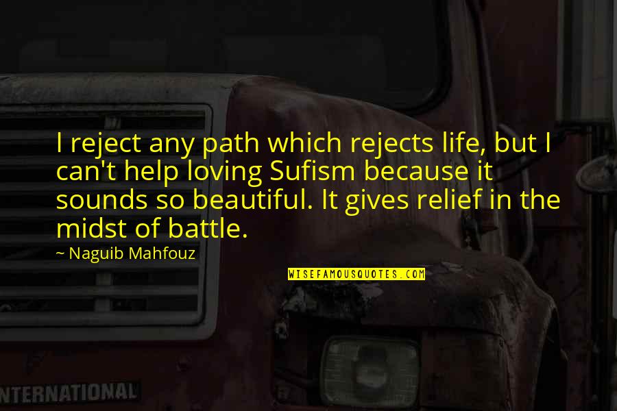 Battle The Quotes By Naguib Mahfouz: I reject any path which rejects life, but