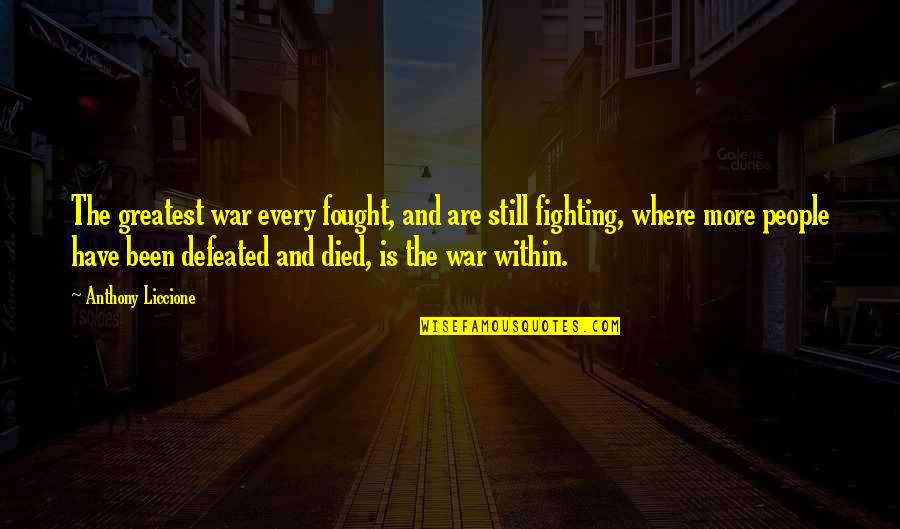 Battle War Quotes By Anthony Liccione: The greatest war every fought, and are still