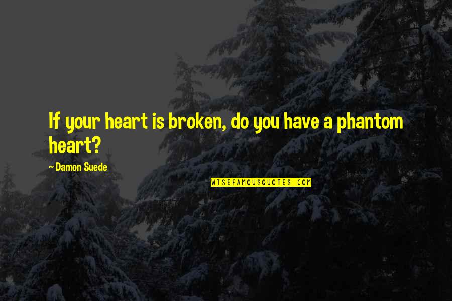 Battlehammer Ps4 Quotes By Damon Suede: If your heart is broken, do you have