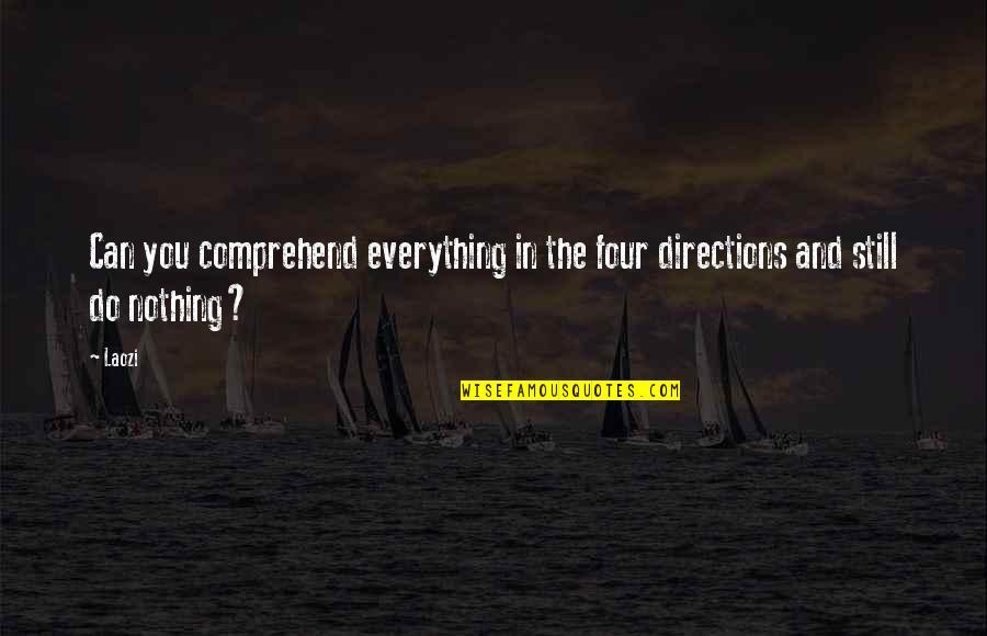 Battleship Movie Funny Quotes By Laozi: Can you comprehend everything in the four directions