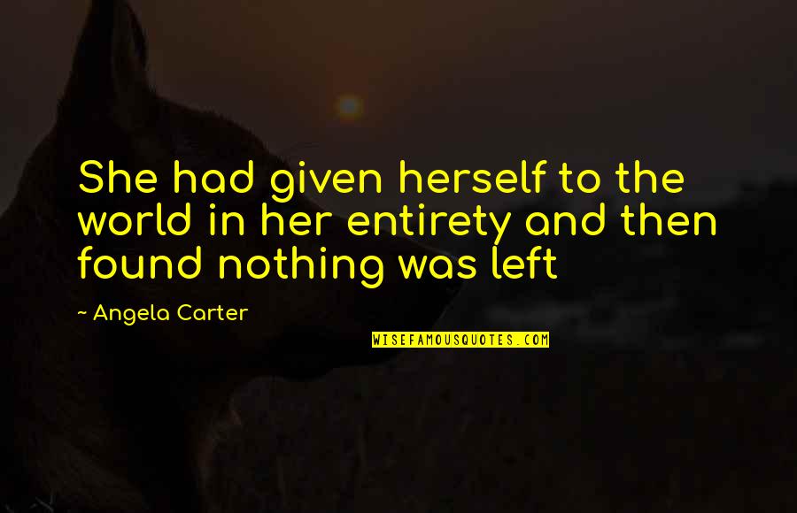 Batuta Quotes By Angela Carter: She had given herself to the world in