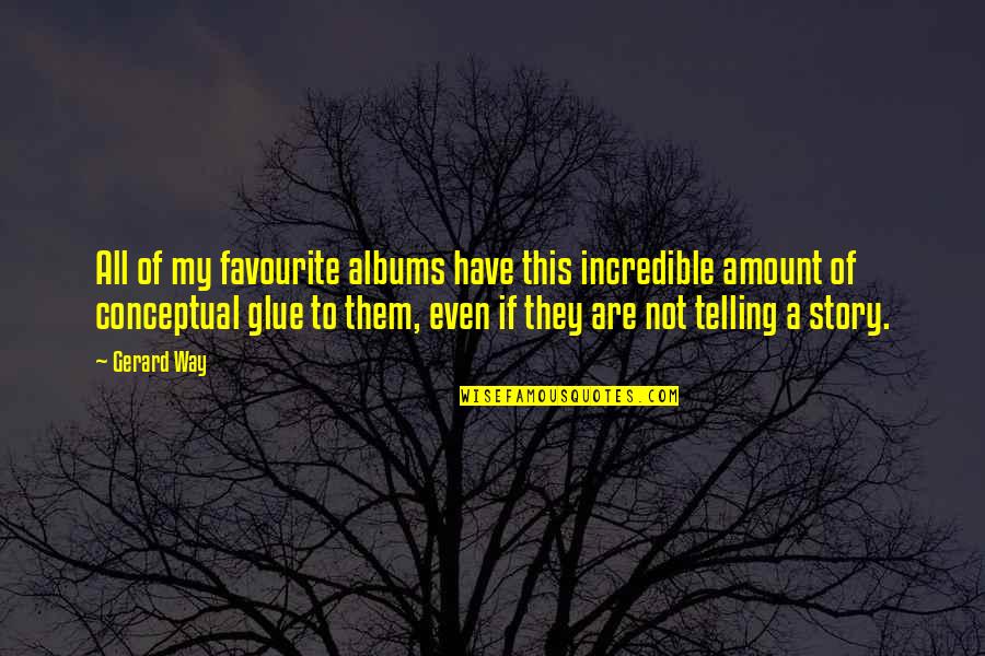 Bauby Elle Quotes By Gerard Way: All of my favourite albums have this incredible