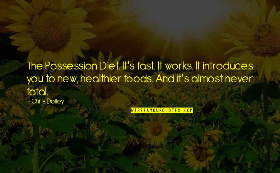 Baummm Quotes By Chris Dolley: The Possession Diet. It's fast. It works. It