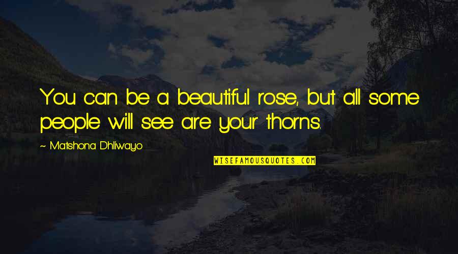 Baunilha In Portuguese Quotes By Matshona Dhliwayo: You can be a beautiful rose, but all