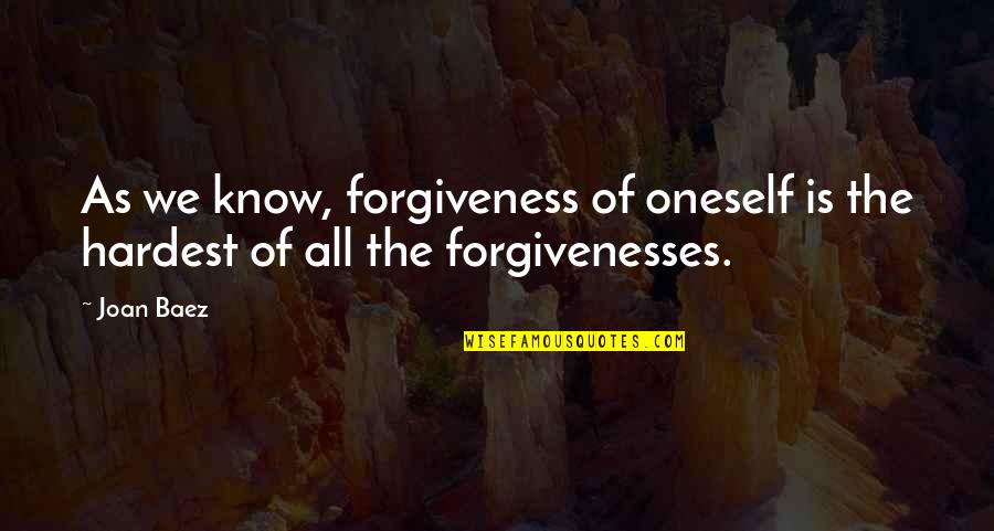 Baverate Quotes By Joan Baez: As we know, forgiveness of oneself is the