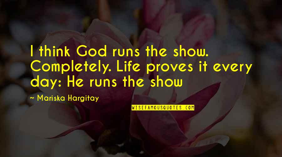 Bayartsogt Sangajav Quotes By Mariska Hargitay: I think God runs the show. Completely. Life