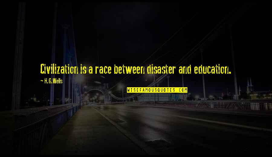 Baylock Go Tell Quotes By H.G.Wells: Civilization is a race between disaster and education.