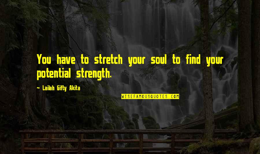 Baylock Go Tell Quotes By Lailah Gifty Akita: You have to stretch your soul to find