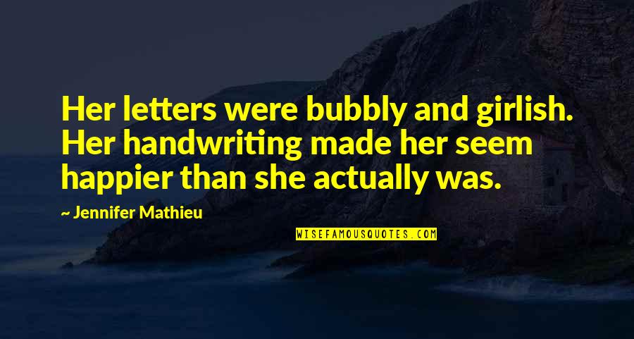 Bayreuth Festspiele Quotes By Jennifer Mathieu: Her letters were bubbly and girlish. Her handwriting