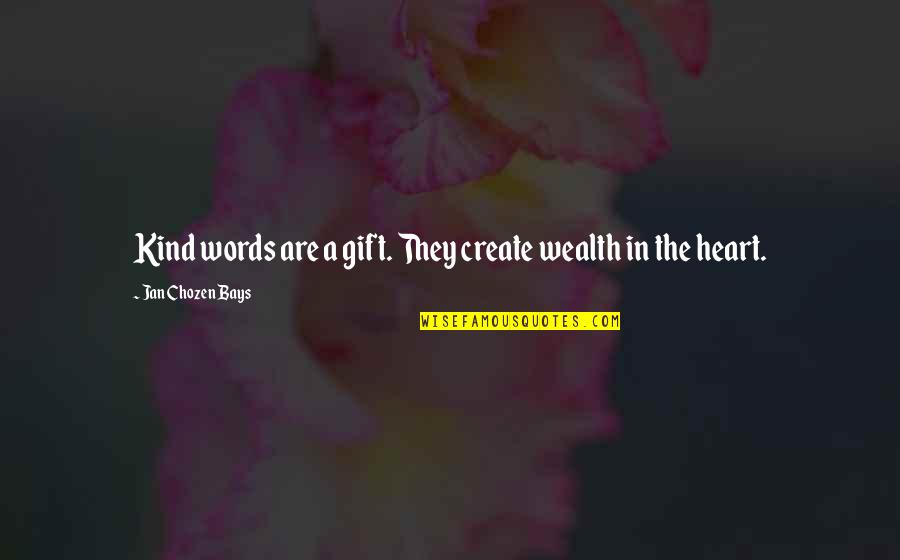 Bays Quotes By Jan Chozen Bays: Kind words are a gift. They create wealth