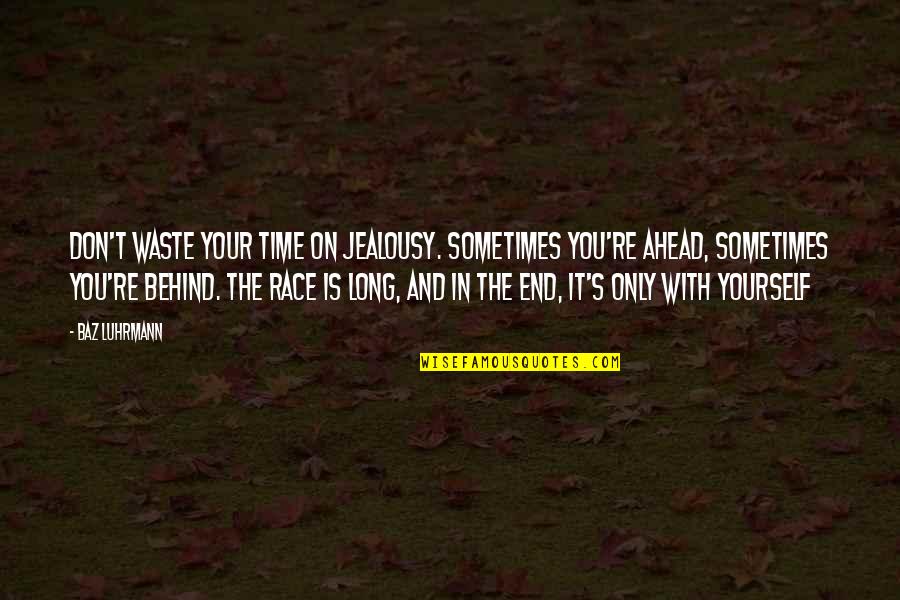 Baz Quotes By Baz Luhrmann: Don't waste your time on jealousy. Sometimes you're