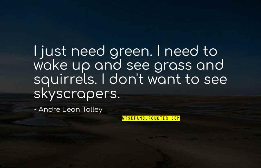 Bazanji Quotes By Andre Leon Talley: I just need green. I need to wake