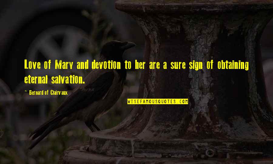 Bazzania Quotes By Bernard Of Clairvaux: Love of Mary and devotion to her are