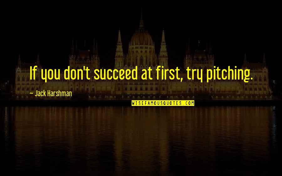 Bazzania Quotes By Jack Harshman: If you don't succeed at first, try pitching.