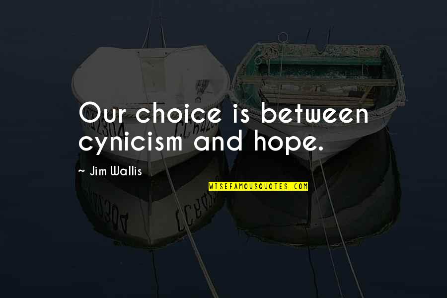 Bcbe Calendar Quotes By Jim Wallis: Our choice is between cynicism and hope.