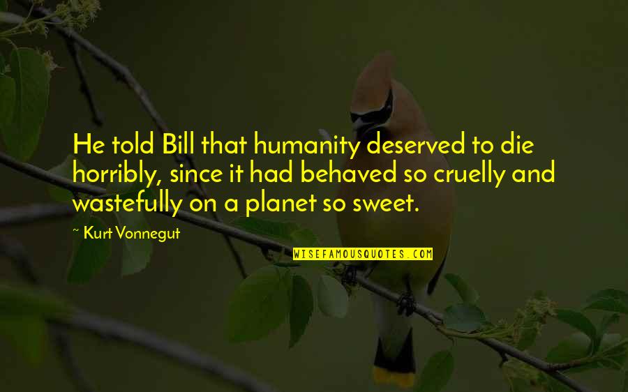 Bcbe Calendar Quotes By Kurt Vonnegut: He told Bill that humanity deserved to die