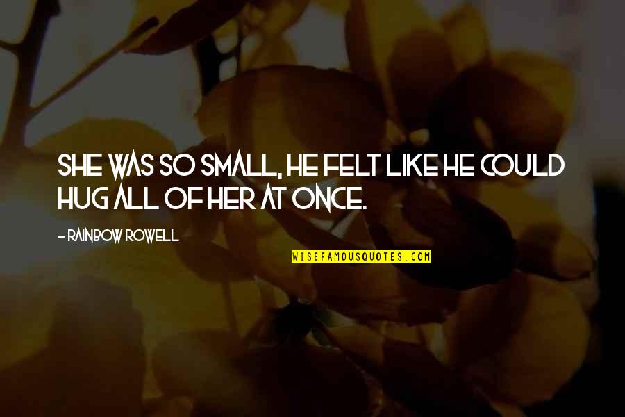 Bcbe Calendar Quotes By Rainbow Rowell: She was so small, he felt like he