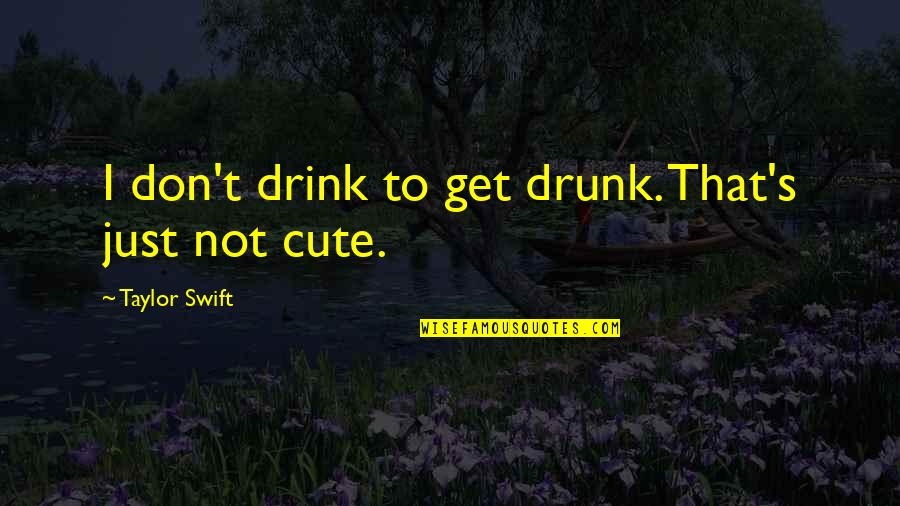 Bcbe Calendar Quotes By Taylor Swift: I don't drink to get drunk. That's just