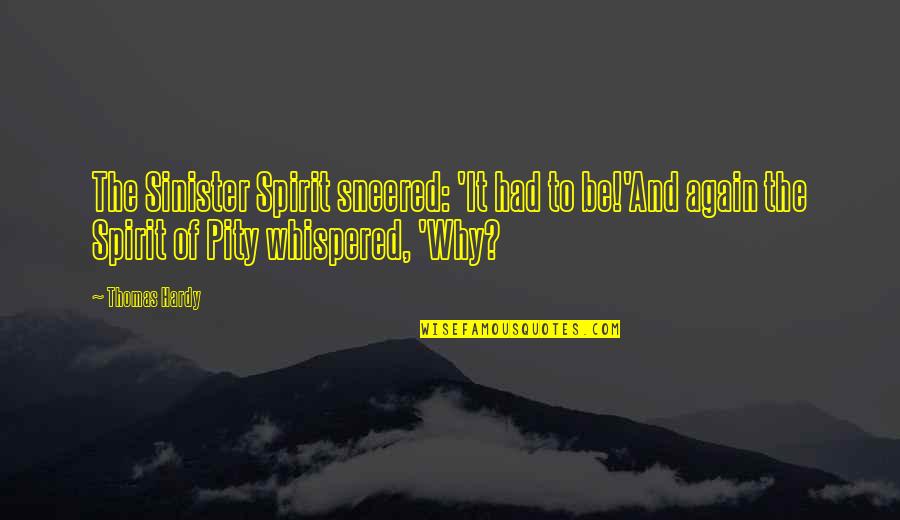 Bdawgs Quotes By Thomas Hardy: The Sinister Spirit sneered: 'It had to be!'And