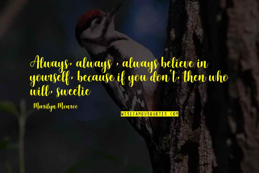 Bdb Love Quotes By Marilyn Monroe: Always, always , always believe in yourself, because