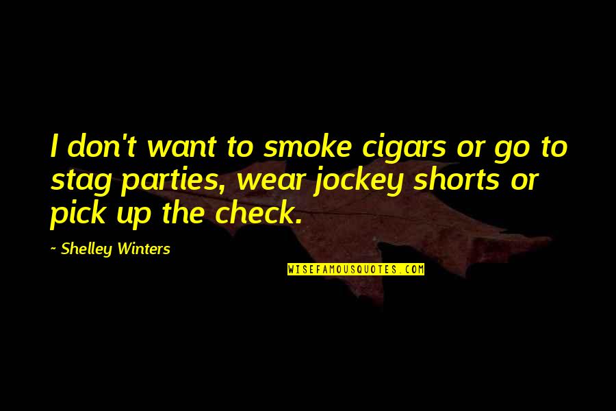 Bdb Love Quotes By Shelley Winters: I don't want to smoke cigars or go