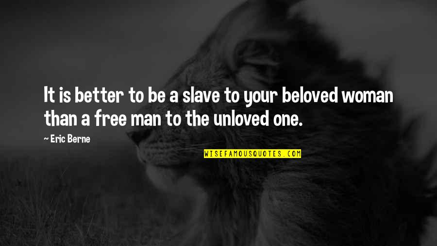 Be A Better Man Quotes By Eric Berne: It is better to be a slave to