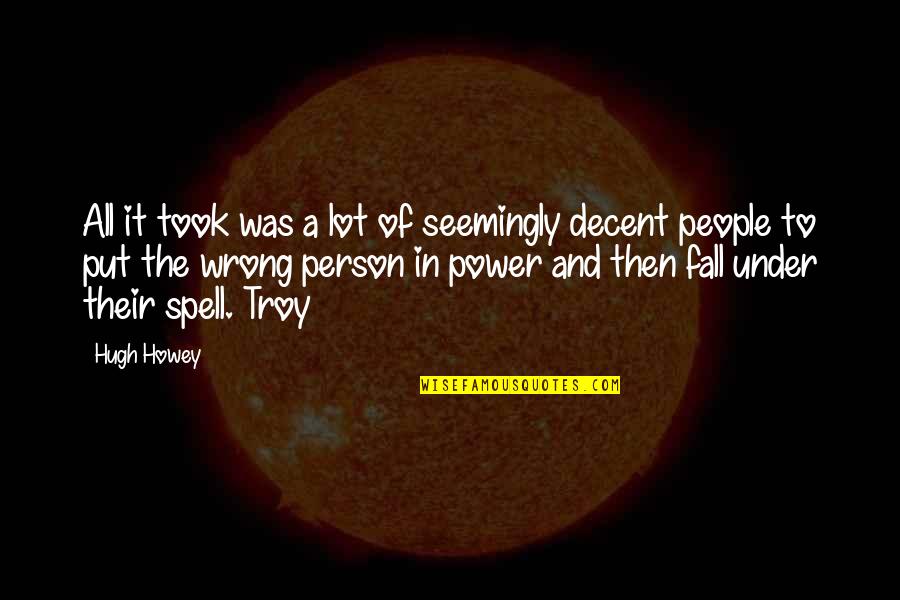 Be A Decent Person Quotes By Hugh Howey: All it took was a lot of seemingly