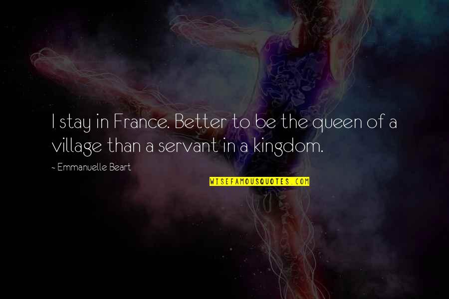 Be A Queen Quotes By Emmanuelle Beart: I stay in France. Better to be the