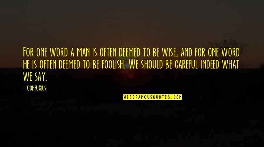 Be Careful What You Say Quotes By Confucius: For one word a man is often deemed