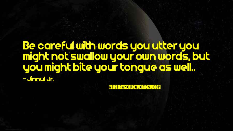 Be Careful Words Quotes By Jinnul Jr.: Be careful with words you utter you might