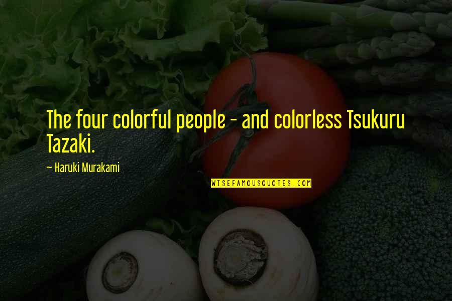 Be Colorful Quotes By Haruki Murakami: The four colorful people - and colorless Tsukuru