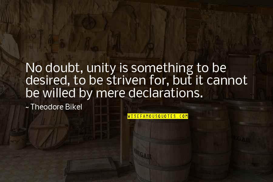 Be Desired Quotes By Theodore Bikel: No doubt, unity is something to be desired,