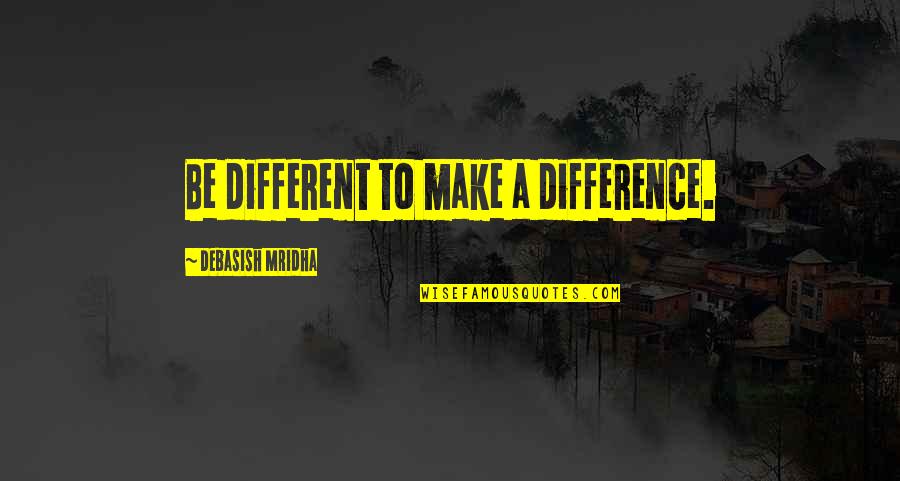 Be Different Inspirational Quotes By Debasish Mridha: Be different to make a difference.