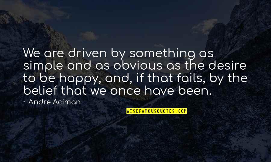 Be Driven Quotes By Andre Aciman: We are driven by something as simple and