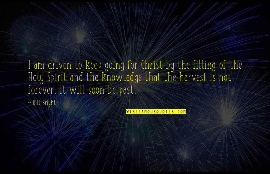 Be Driven Quotes By Bill Bright: I am driven to keep going for Christ